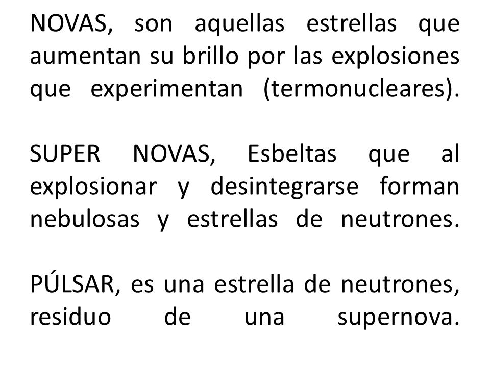 NOVAS, son aquellas estrellas que aumentan su brillo por las explosiones que experimentan (termonucleares).