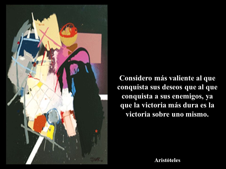 Considero más valiente al que conquista sus deseos que al que conquista a sus enemigos, ya que la victoria más dura es la victoria sobre uno mismo.