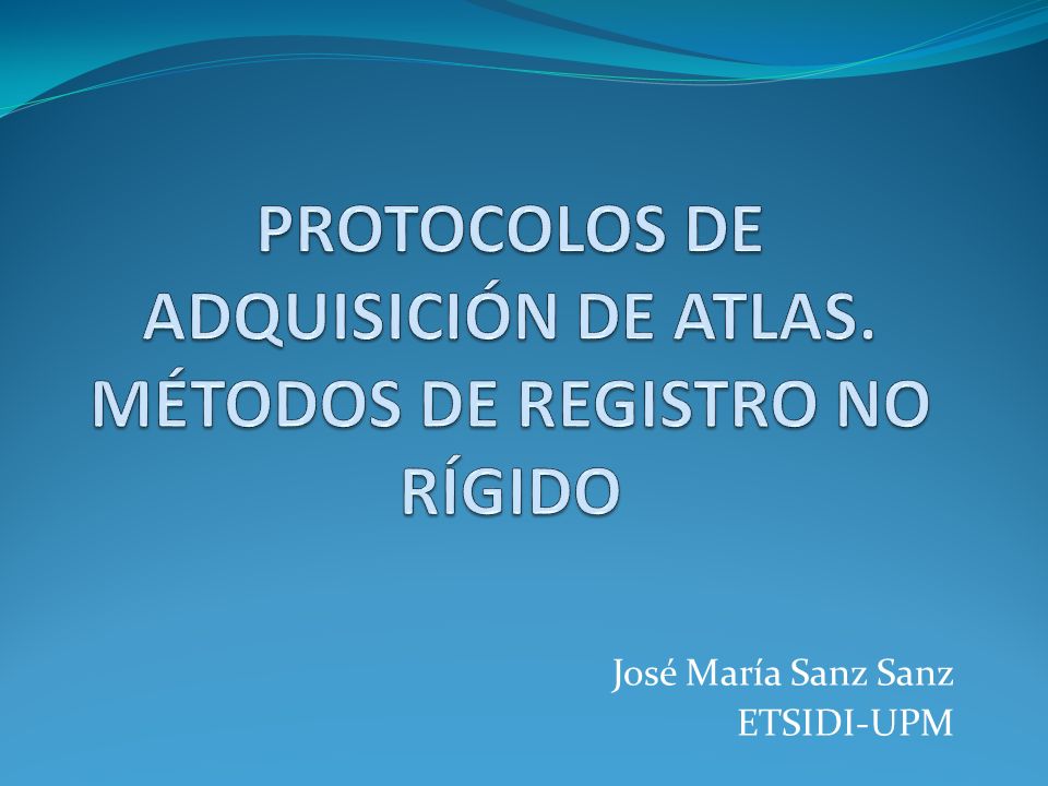 PROTOCOLOS DE ADQUISICIÓN DE ATLAS. MÉTODOS DE REGISTRO NO RÍGIDO