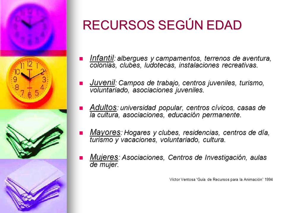 RECURSOS SEGÚN EDAD Infantil: albergues y campamentos, terrenos de aventura, colonias, clubes, ludotecas, instalaciones recreativas.