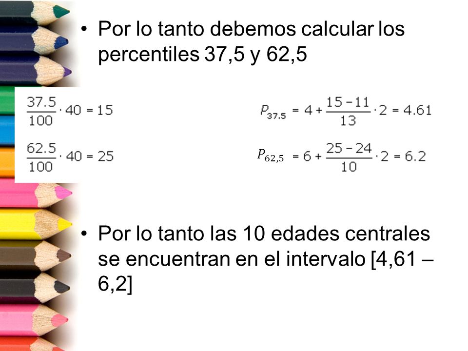 Por lo tanto debemos calcular los percentiles 37,5 y 62,5
