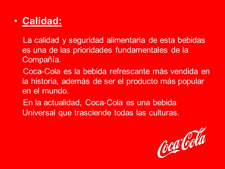Calidad: La calidad y seguridad alimentaria de esta bebidas es una de las prioridades fundamentales de la Compañía.
