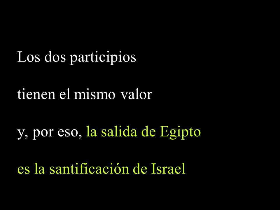 Los dos participios tienen el mismo valor. y, por eso, la salida de Egipto.