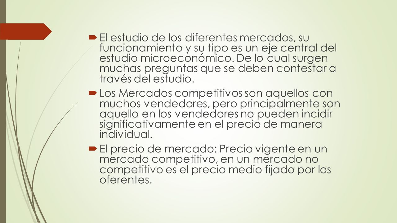 El estudio de los diferentes mercados, su funcionamiento y su tipo es un eje central del estudio microeconómico. De lo cual surgen muchas preguntas que se deben contestar a través del estudio.
