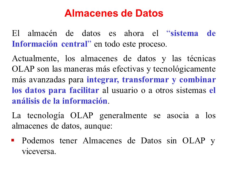 Almacenes de Datos El almacén de datos es ahora el sistema de Información central en todo este proceso.