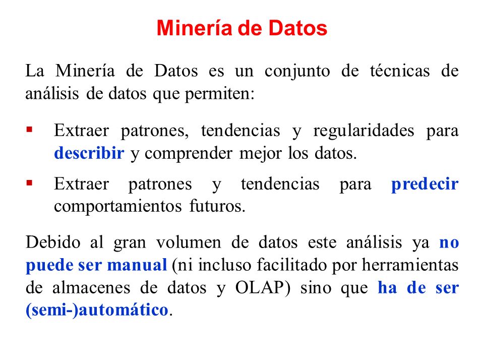 Minería de Datos La Minería de Datos es un conjunto de técnicas de análisis de datos que permiten: