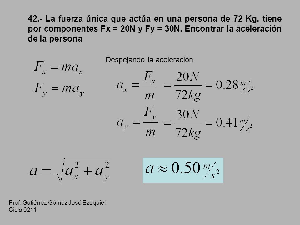 42. - La fuerza única que actúa en una persona de 72 Kg