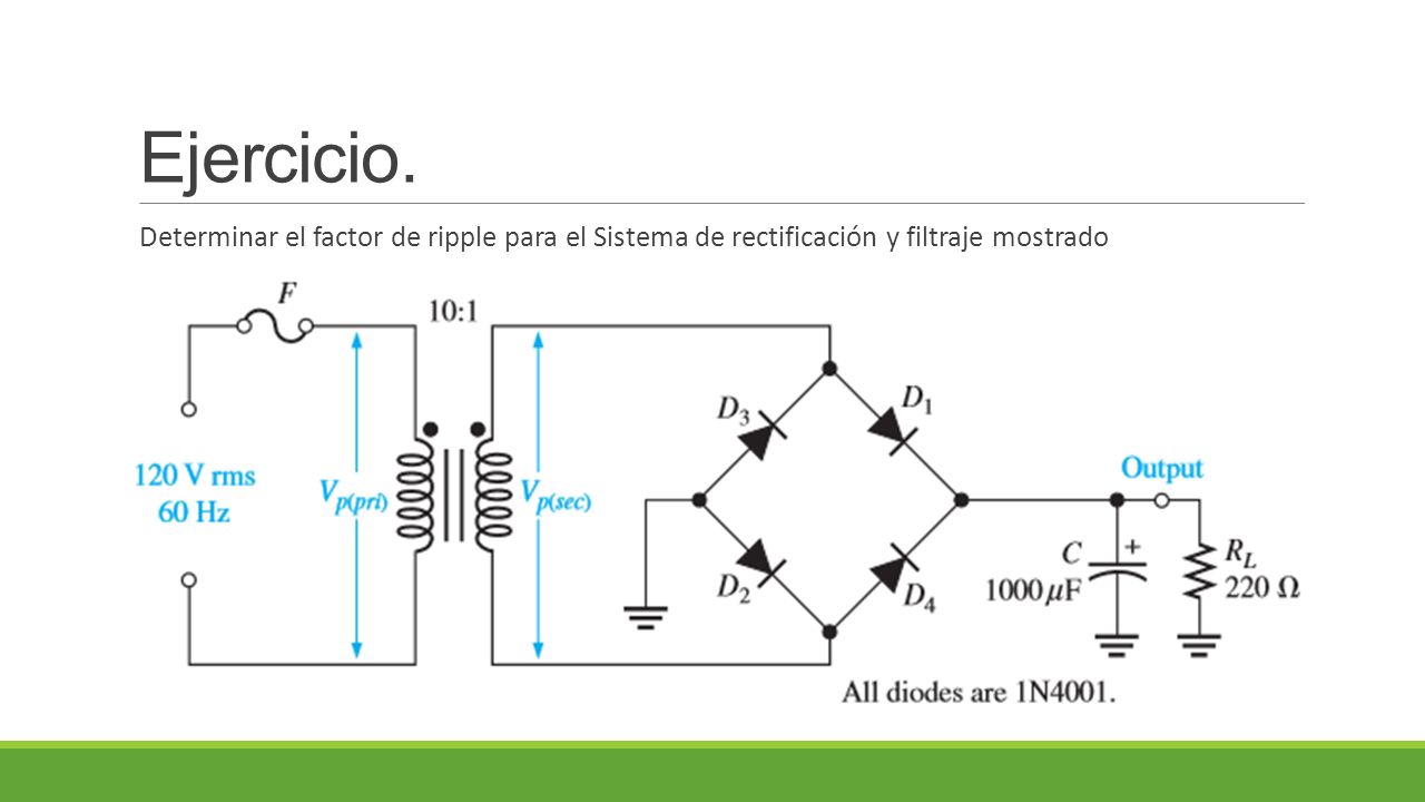 Ejercicio. Determinar el factor de ripple para el Sistema de rectificación y filtraje mostrado