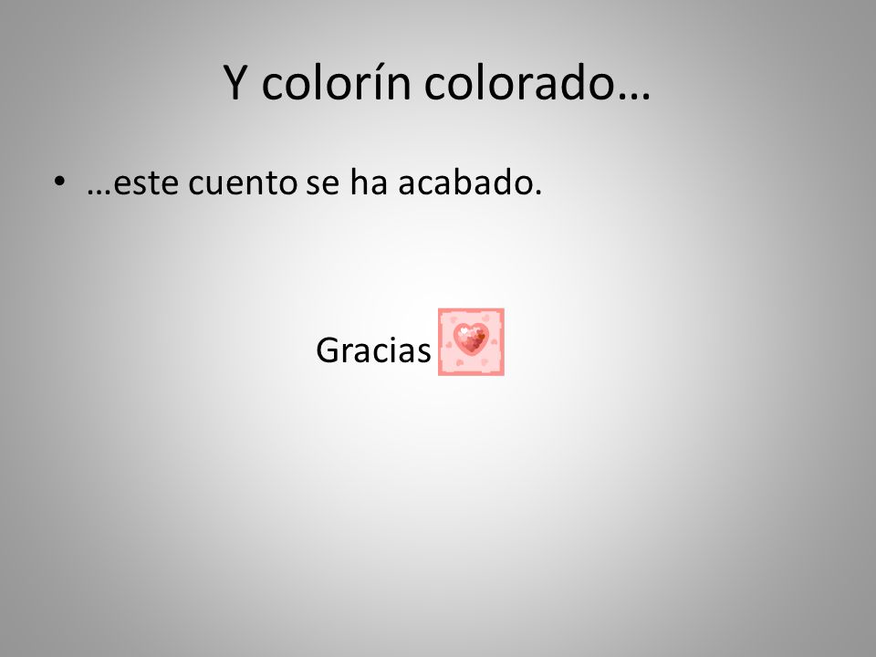 Y colorín colorado… …este cuento se ha acabado. Gracias