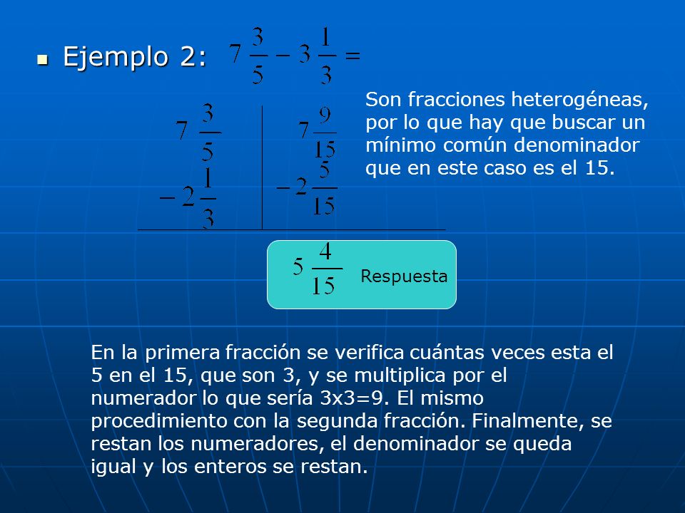 Ejemplo 2: Son fracciones heterogéneas, por lo que hay que buscar un mínimo común denominador que en este caso es el 15.