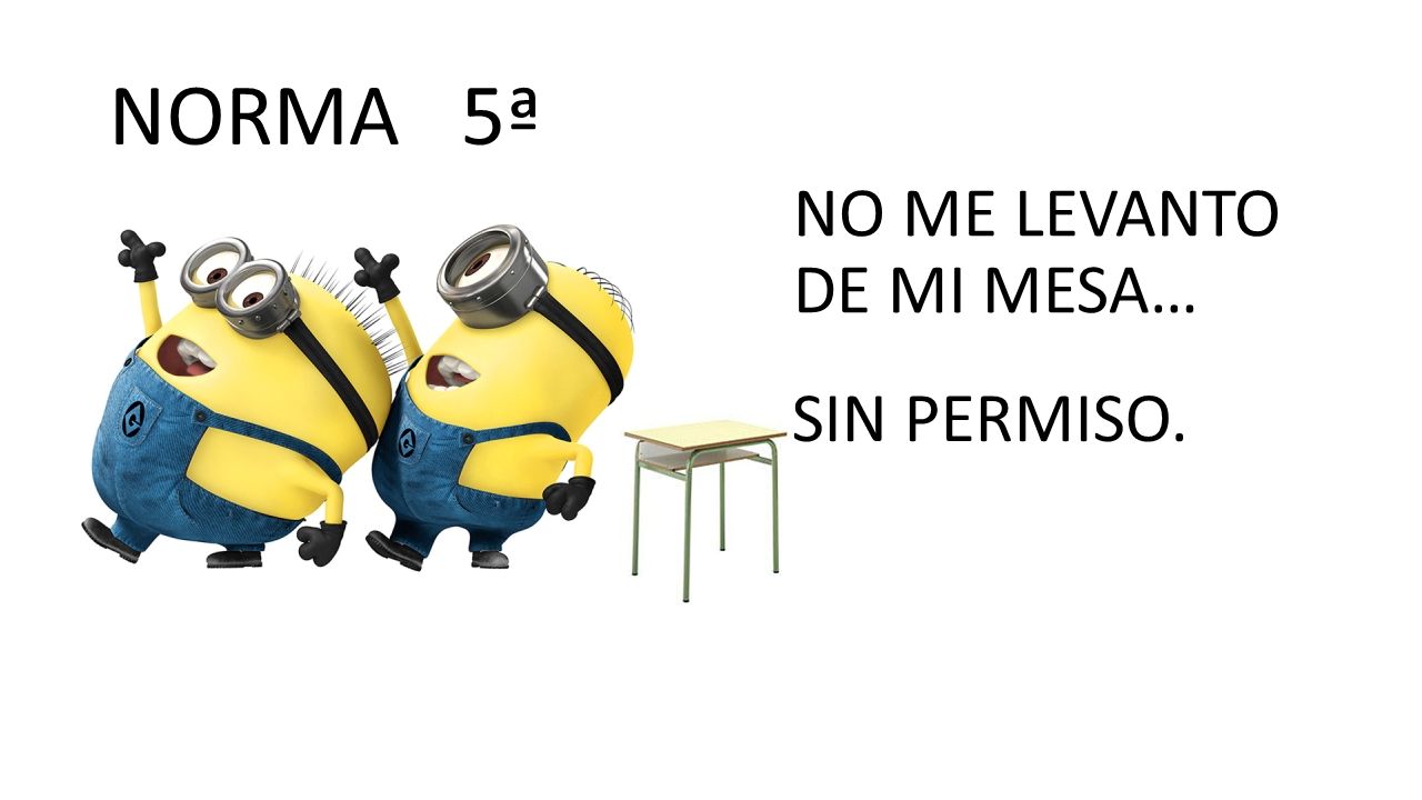NORMA 5ª NO ME LEVANTO DE MI MESA… SIN PERMISO.