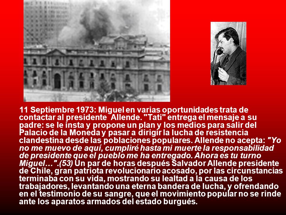 11 Septiembre 1973: Miguel en varias oportunidades trata de contactar al presidente Allende.