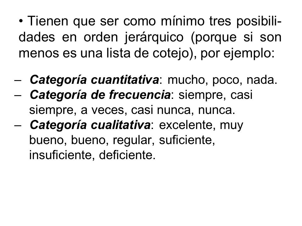 Tienen que ser como mínimo tres posibili-dades en orden jerárquico (porque si son menos es una lista de cotejo), por ejemplo: