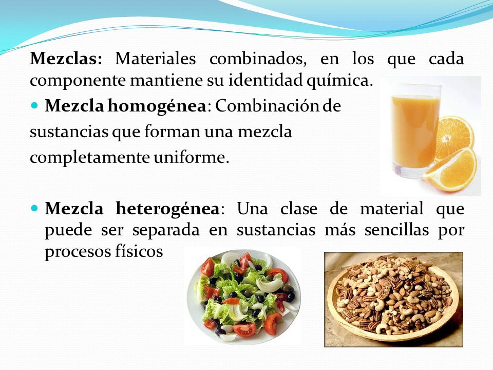 Mezclas: Materiales combinados, en los que cada componente mantiene su identidad química.