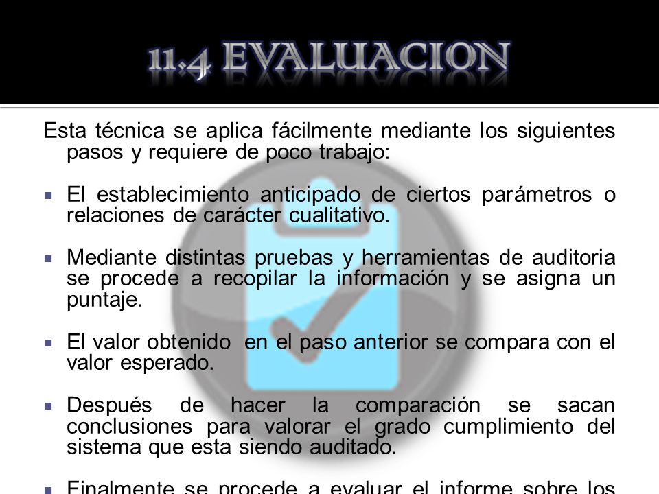 11.4 EVALUACION Esta técnica se aplica fácilmente mediante los siguientes pasos y requiere de poco trabajo: