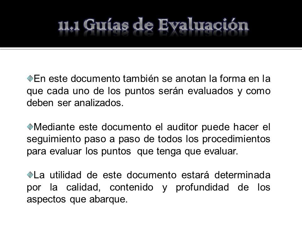 11.1 Guías de Evaluación En este documento también se anotan la forma en la que cada uno de los puntos serán evaluados y como deben ser analizados.