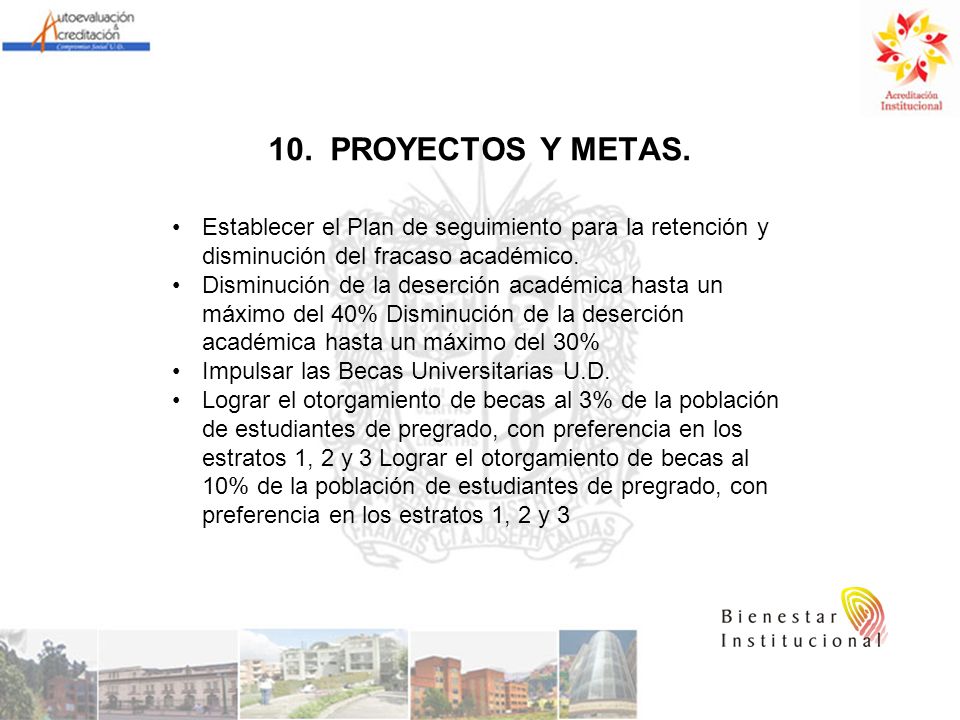 10. PROYECTOS Y METAS. Establecer el Plan de seguimiento para la retención y disminución del fracaso académico.