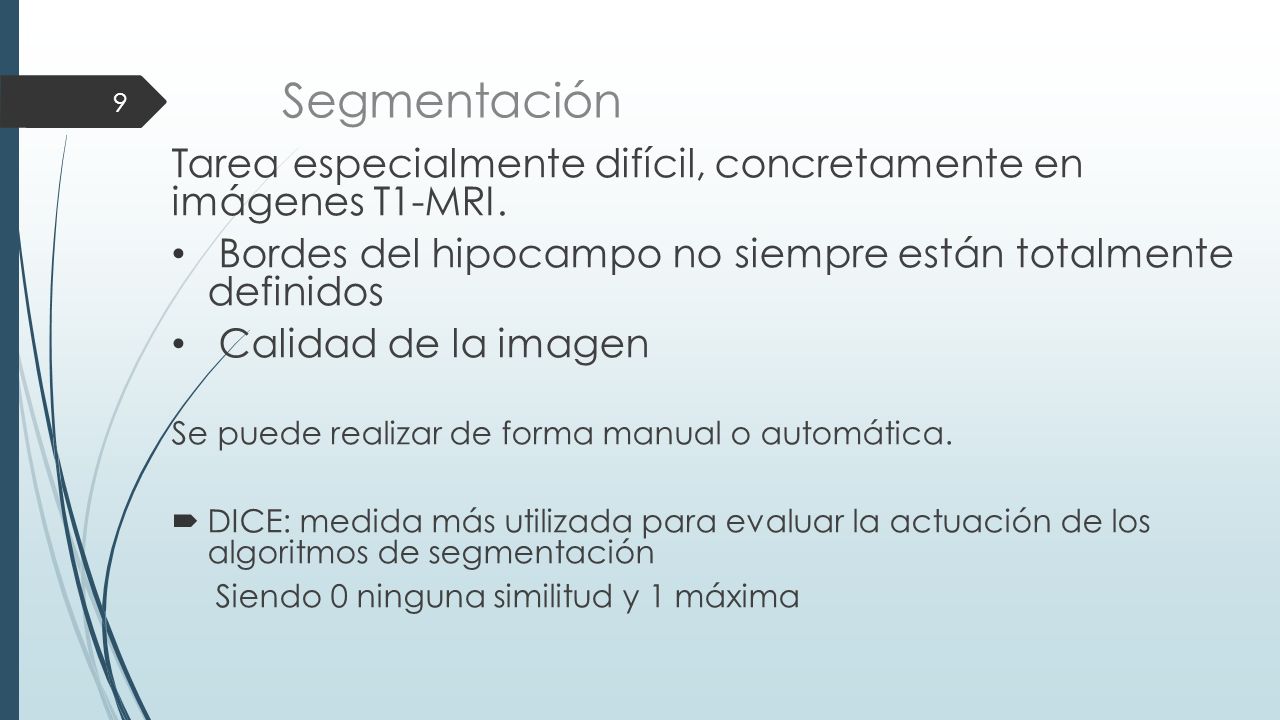 Segmentación Tarea especialmente difícil, concretamente en imágenes T1-MRI. Bordes del hipocampo no siempre están totalmente definidos.