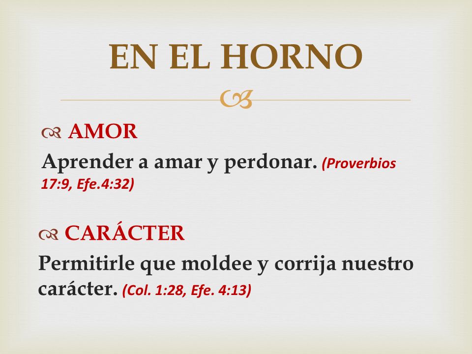 EN EL HORNO AMOR. Aprender a amar y perdonar. (Proverbios 17:9, Efe.4:32) CARÁCTER.
