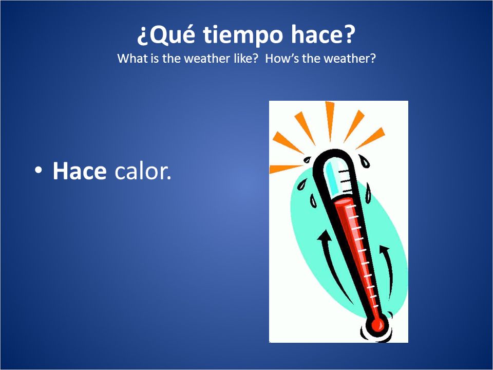 ¿Qué tiempo hace What is the weather like How’s the weather