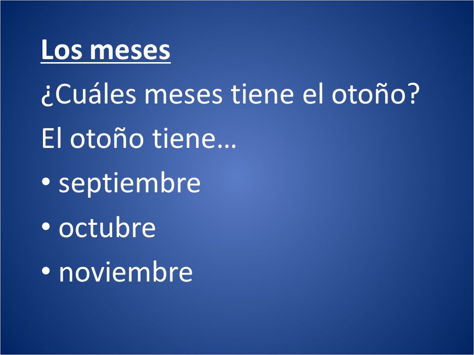 Los meses ¿Cuáles meses tiene el otoño El otoño tiene… septiembre octubre noviembre