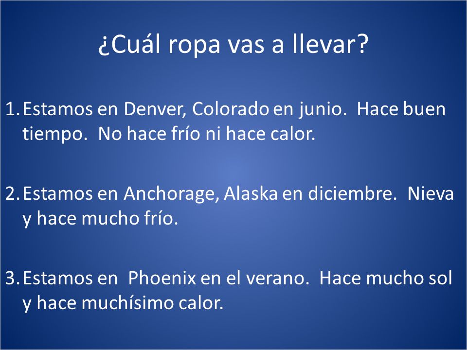 ¿Cuál ropa vas a llevar Estamos en Denver, Colorado en junio. Hace buen tiempo. No hace frío ni hace calor.