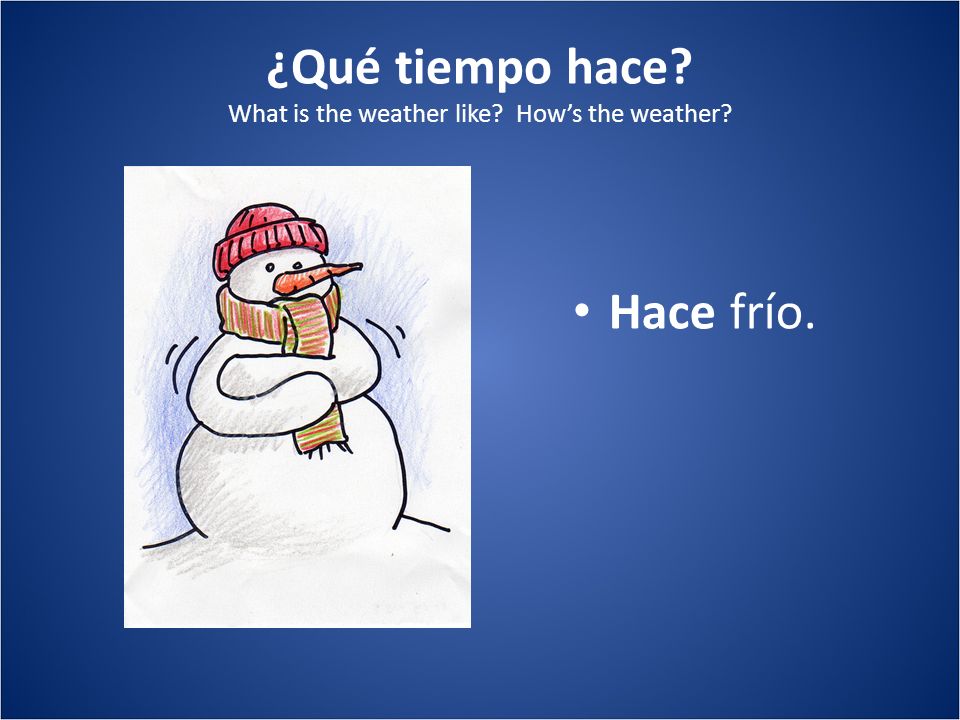 ¿Qué tiempo hace What is the weather like How’s the weather