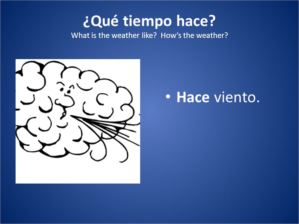 ¿Qué tiempo hace What is the weather like How’s the weather