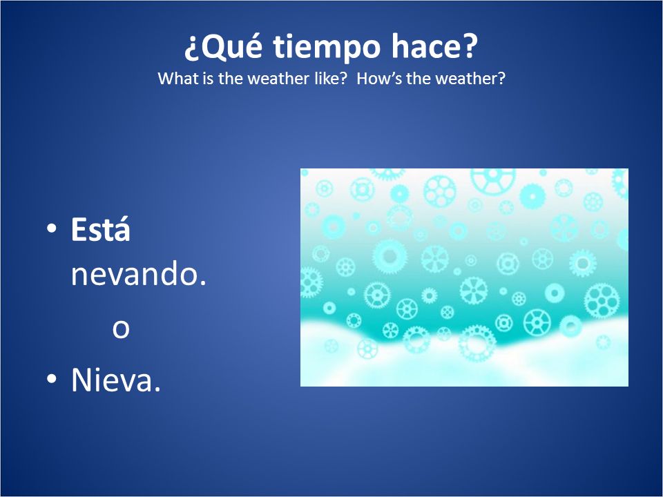 ¿Qué tiempo hace What is the weather like How’s the weather