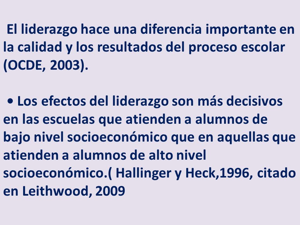 El liderazgo hace una diferencia importante en la calidad y los resultados del proceso escolar (OCDE, 2003).