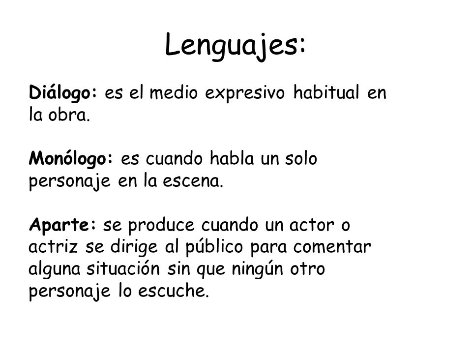 Lenguajes: Diálogo: es el medio expresivo habitual en la obra.