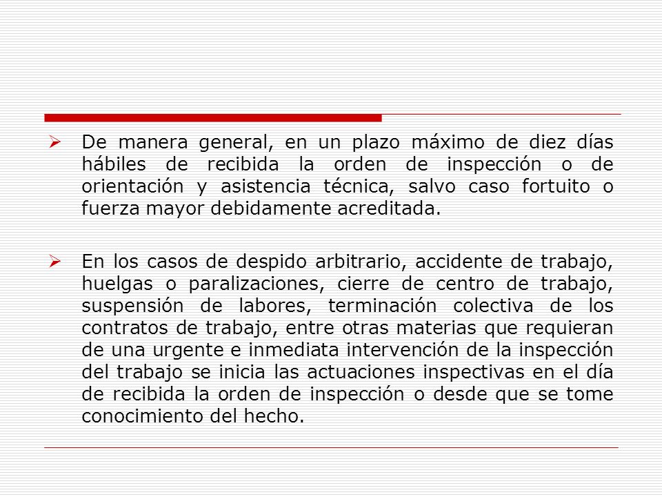 De manera general, en un plazo máximo de diez días hábiles de recibida la orden de inspección o de orientación y asistencia técnica, salvo caso fortuito o fuerza mayor debidamente acreditada.