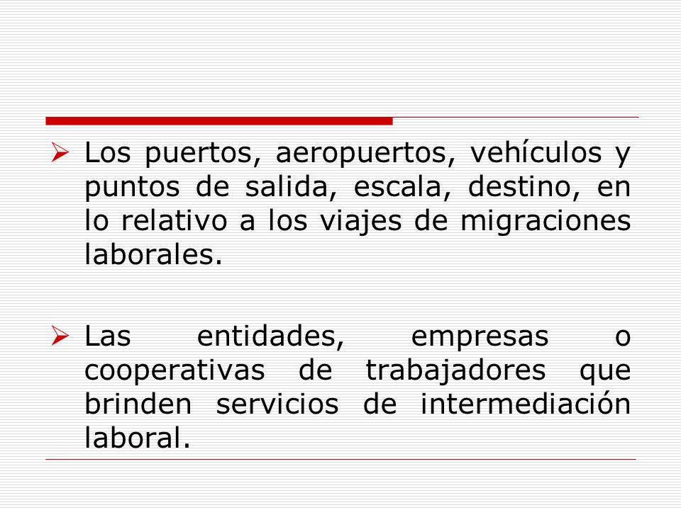 Los puertos, aeropuertos, vehículos y puntos de salida, escala, destino, en lo relativo a los viajes de migraciones laborales.