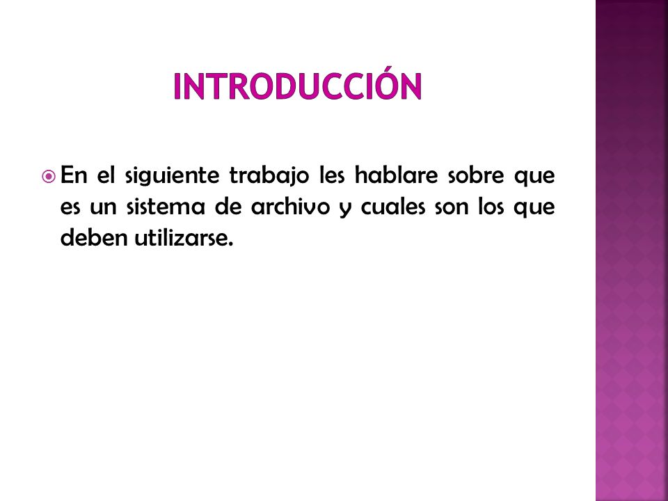 INTRODUCCIÓN En el siguiente trabajo les hablare sobre que es un sistema de archivo y cuales son los que deben utilizarse.