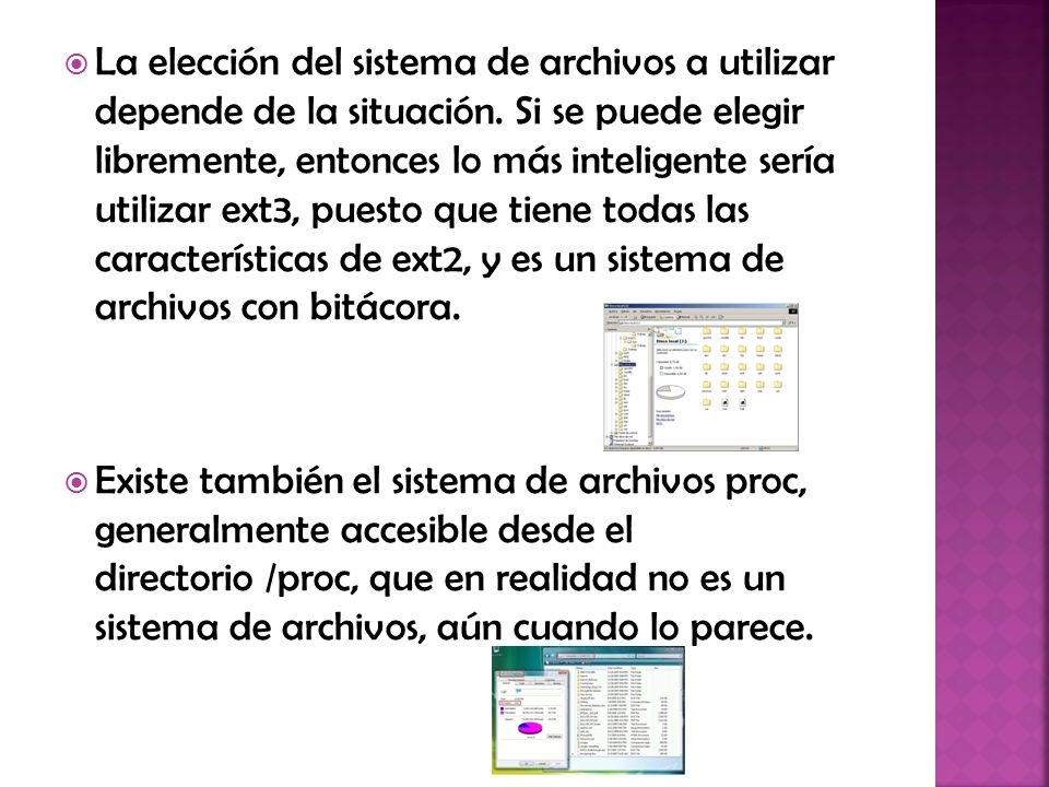 La elección del sistema de archivos a utilizar depende de la situación