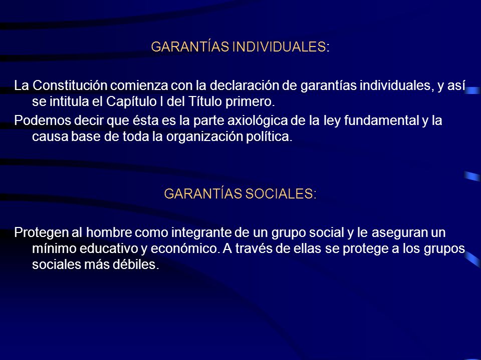 GARANTÍAS INDIVIDUALES: La Constitución comienza con la declaración de garantías individuales, y así se intitula el Capítulo I del Título primero.