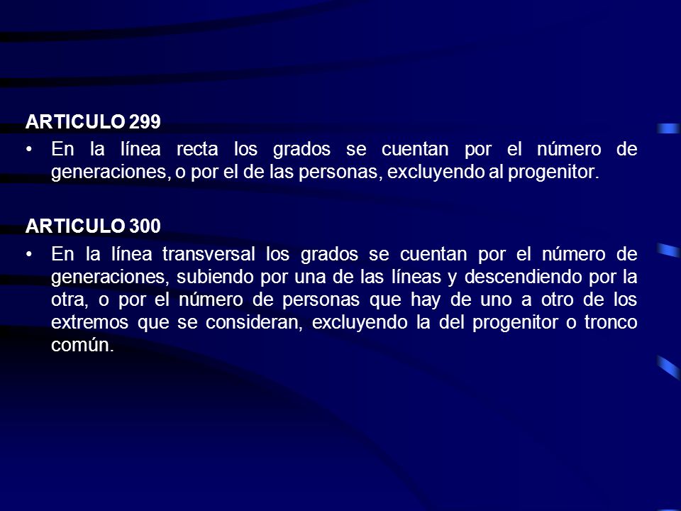 ARTICULO 299 En la línea recta los grados se cuentan por el número de generaciones, o por el de las personas, excluyendo al progenitor.