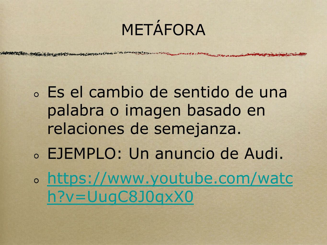 METÁFORA Es el cambio de sentido de una palabra o imagen basado en relaciones de semejanza. EJEMPLO: Un anuncio de Audi.