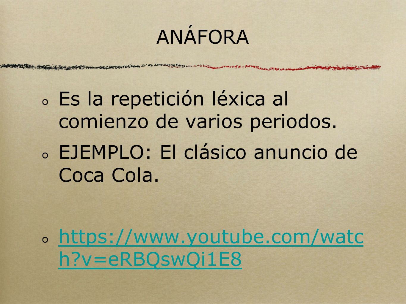ANÁFORA Es la repetición léxica al comienzo de varios periodos. EJEMPLO: El clásico anuncio de Coca Cola.