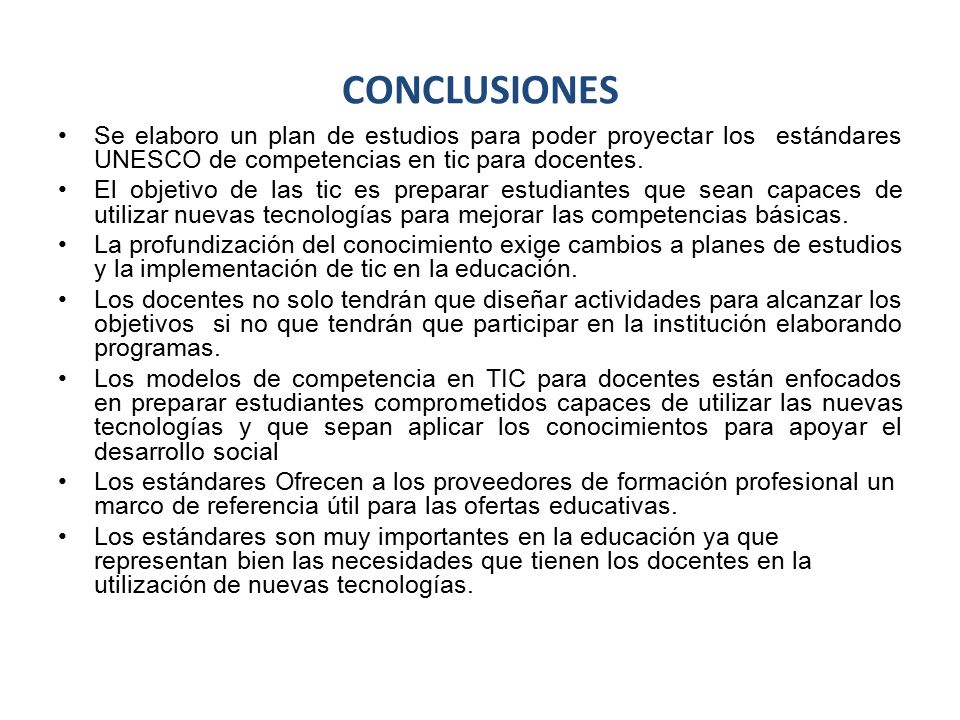 CONCLUSIONES Se elaboro un plan de estudios para poder proyectar los estándares UNESCO de competencias en tic para docentes.