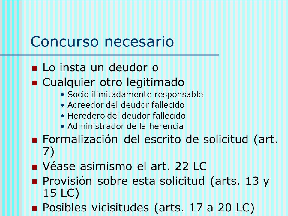 Concurso necesario Lo insta un deudor o Cualquier otro legitimado