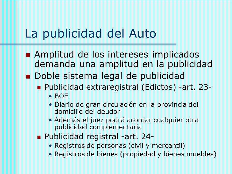 La publicidad del Auto Amplitud de los intereses implicados demanda una amplitud en la publicidad. Doble sistema legal de publicidad.
