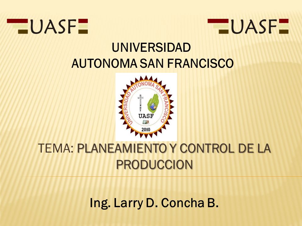TEMA: PLANEAMIENTO Y CONTROL DE LA PRODUCCION Ing. Larry D. Concha B.