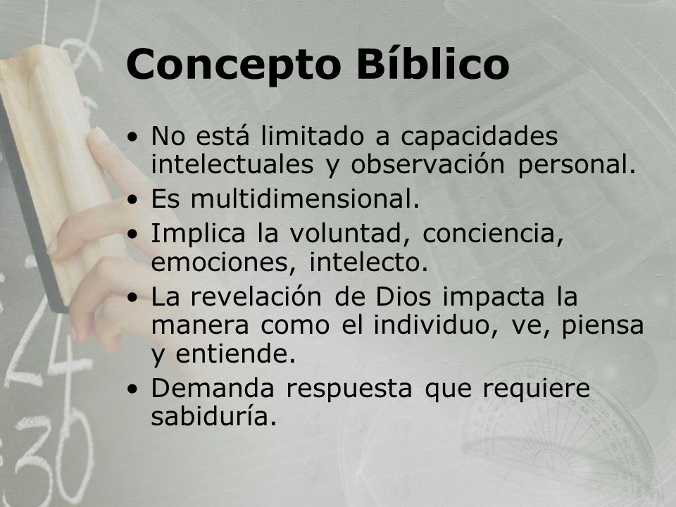 Concepto Bíblico No está limitado a capacidades intelectuales y observación personal. Es multidimensional.