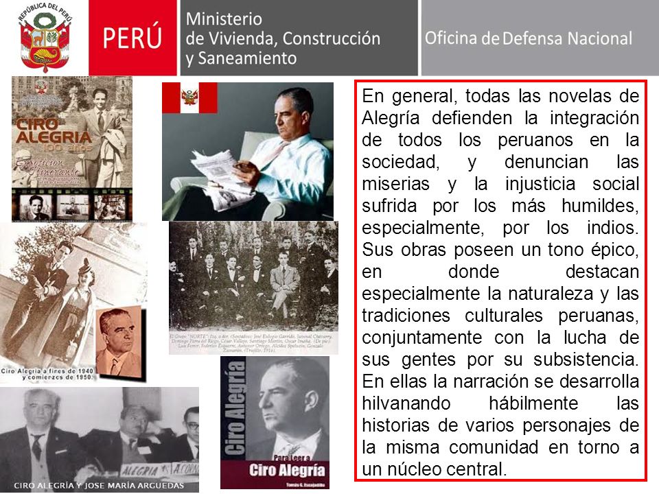 En general, todas las novelas de Alegría defienden la integración de todos los peruanos en la sociedad, y denuncian las miserias y la injusticia social sufrida por los más humildes, especialmente, por los indios.