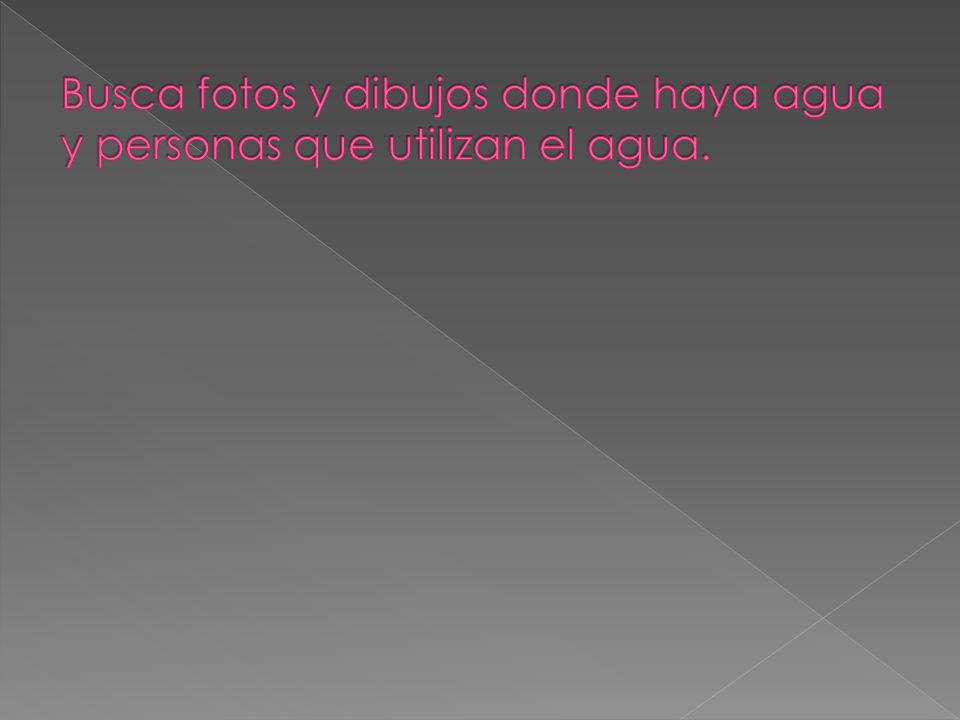 Busca fotos y dibujos donde haya agua y personas que utilizan el agua.