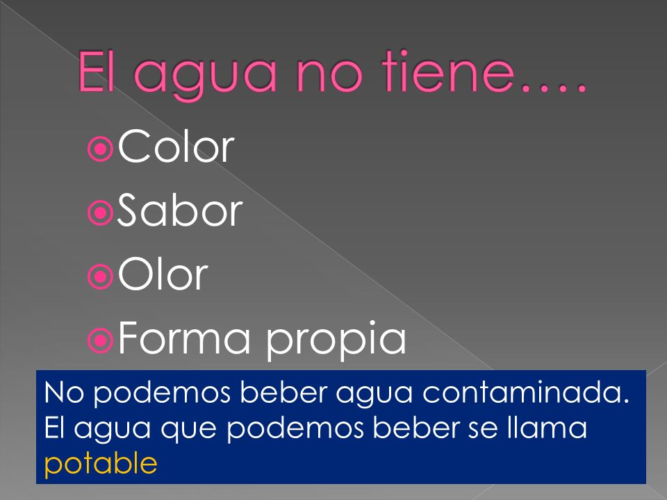 El agua no tiene…. Color Sabor Olor Forma propia