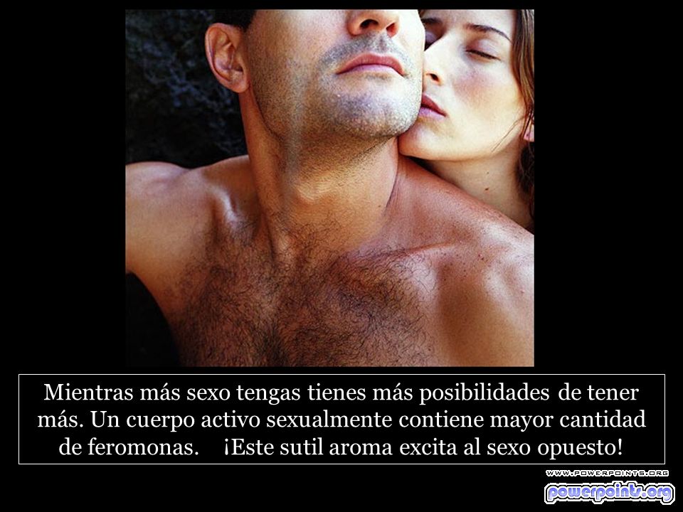 Mientras más sexo tengas tienes más posibilidades de tener más