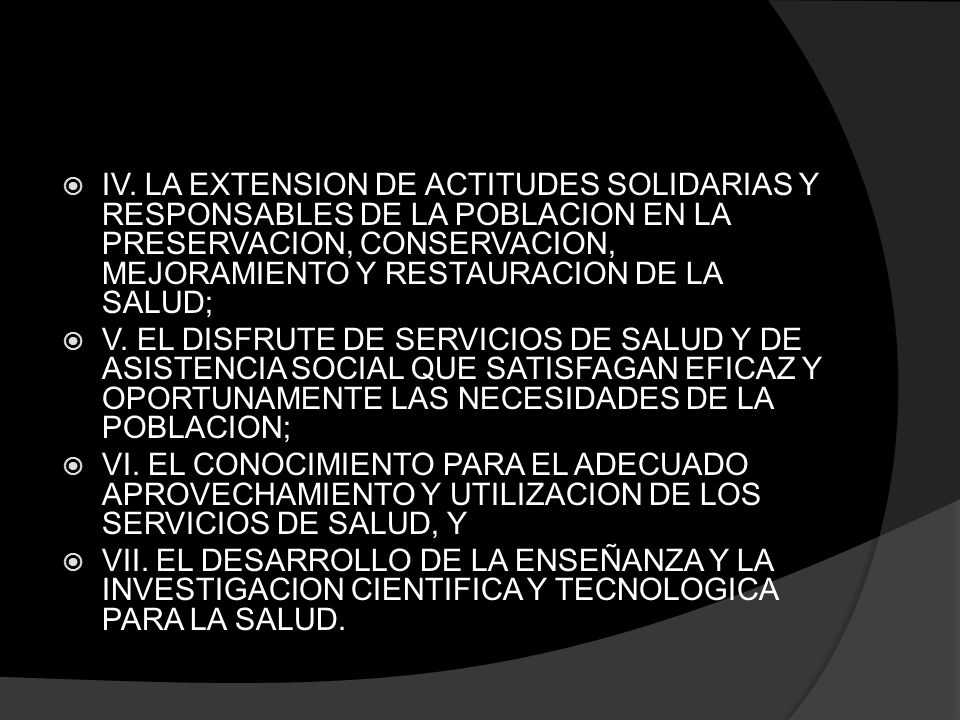 IV. LA EXTENSION DE ACTITUDES SOLIDARIAS Y RESPONSABLES DE LA POBLACION EN LA PRESERVACION, CONSERVACION, MEJORAMIENTO Y RESTAURACION DE LA SALUD;