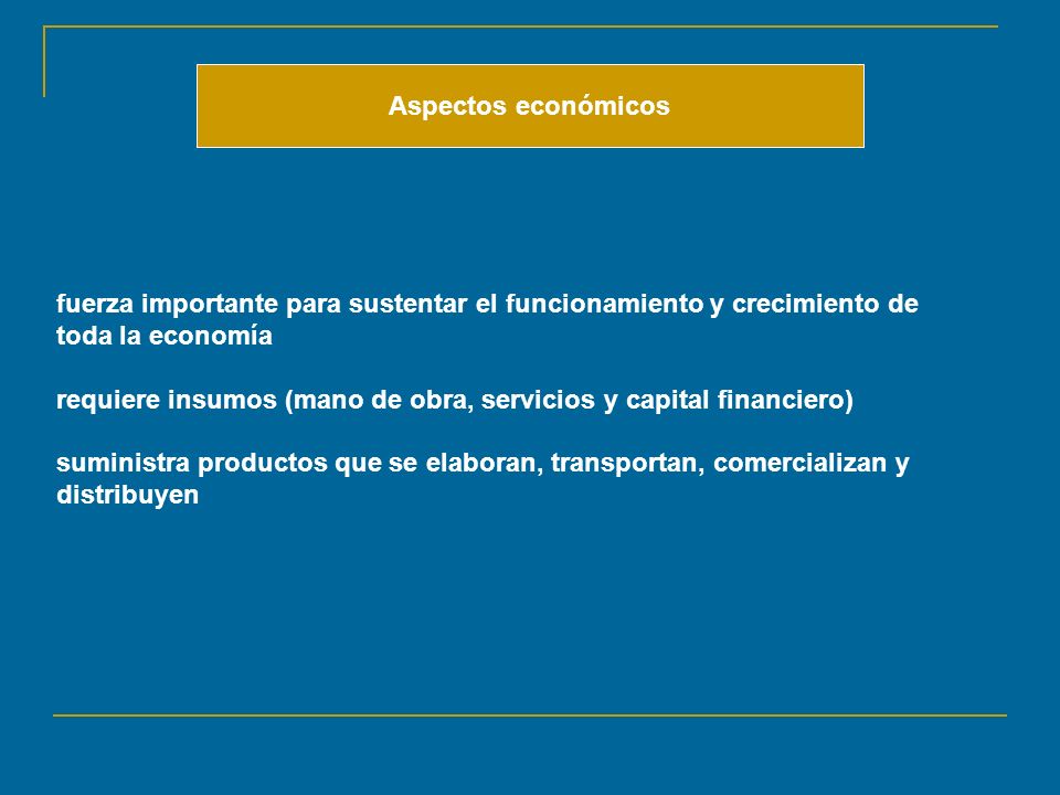 Aspectos económicos fuerza importante para sustentar el funcionamiento y crecimiento de toda la economía.